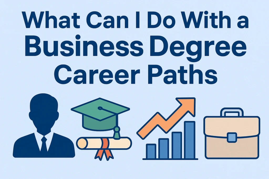 What Can I Do With a Business Degree Career Paths what can i do with a business degree
